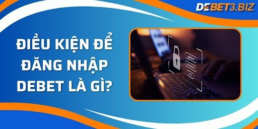 Điều kiện để đăng nhập debet