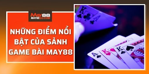 điểm nổi bật của sảnh game bài may88