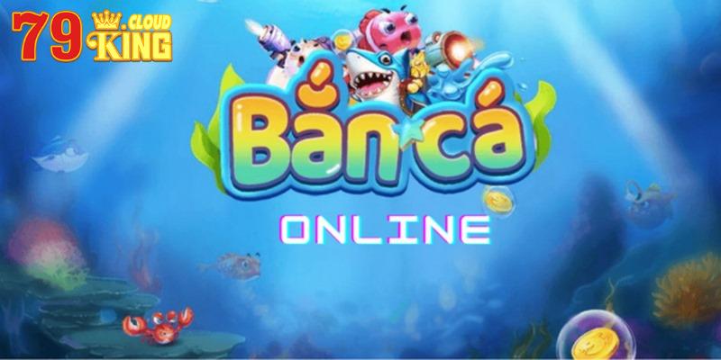 Bắn Cá Online