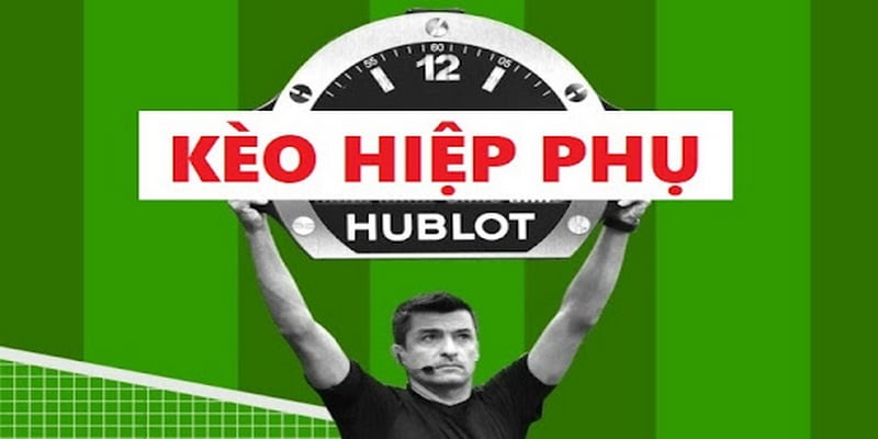 Kèo hiệp phụ hay extra time thường xuất hiện sau khi trận bóng qua 90 phút