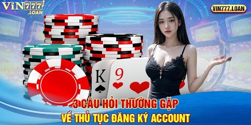 3 câu hỏi thường gặp về thủ tục đăng ký account