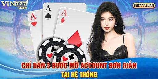 Chỉ dẫn 3 bước mở account đơn giản tại hệ thống