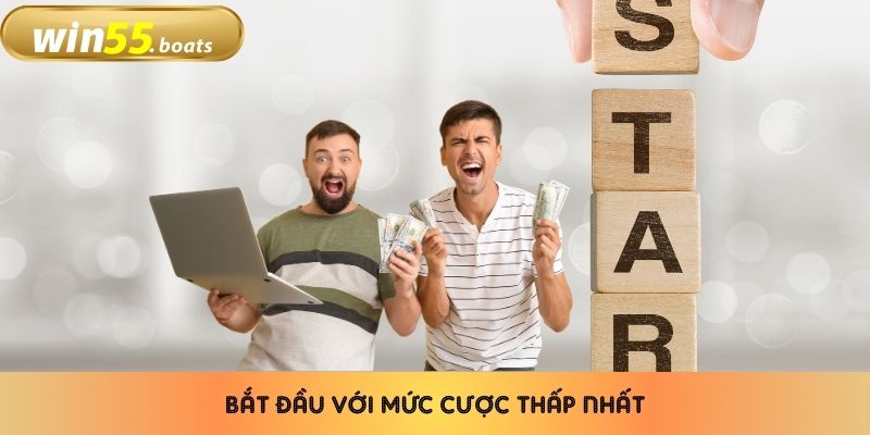 Bắt đầu với mức cược thấp nhất