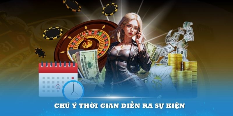 Chú ý thời gian diễn ra sự kiện hoặc chương trình khuyến mãi để không bị bỏ lỡ