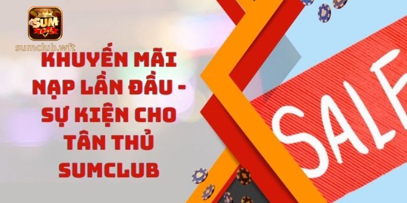 Điều kiện áp dụng ưu đãi chào mừng tân thủ Sumclub