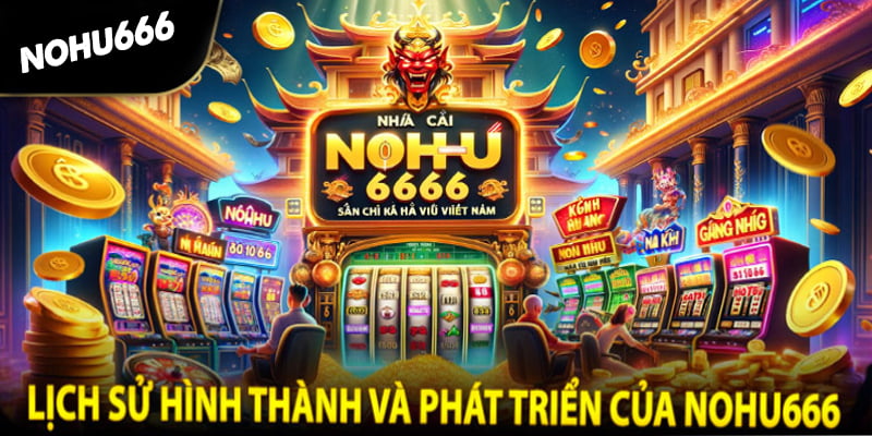 Lịch sử hình thành phát triển nohu666