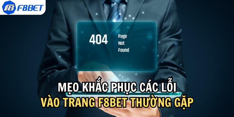 Một số lỗi thường gặp khi vào F8bet và cách khắc phục