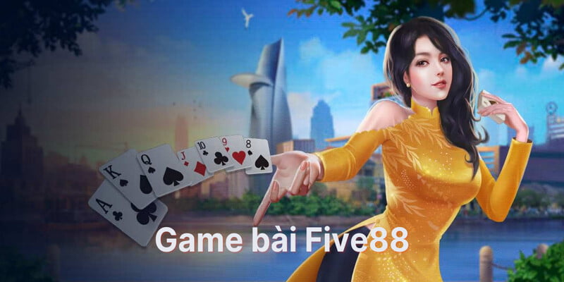 Những điểm hấp dẫn của Five88 game bài bạn cần biết