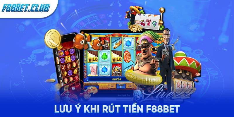 Lưu ý khi rút tiền F88BET