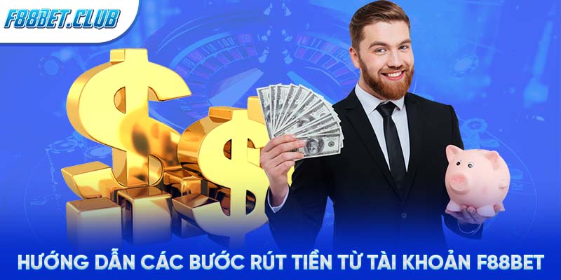 Hướng dẫn các bước rút tiền từ tài khoản F88BET