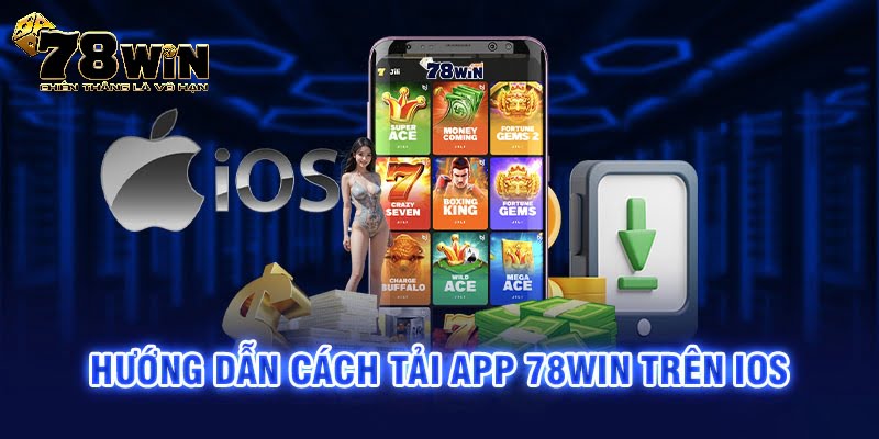 Chi tiết cách tải app 78WIN cho điện thoại iphone