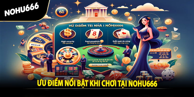 Các đặc điểm nổi bật ở nohu666