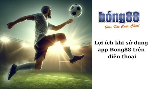 sử dụng app Bong88