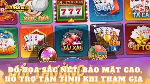 Đồ họa sắc nét, bảo mật cao, hỗ trợ tận tình khi tham gia game bài đổi thưởng.