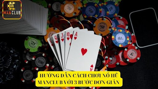 Hướng dẫn cách chơi nổ hũ manclub