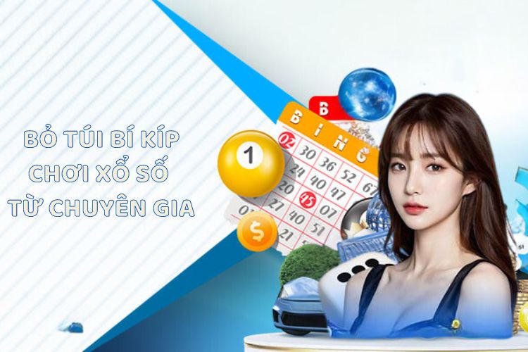 Bỏ túi bí kíp chơi xổ số từ chuyên gia