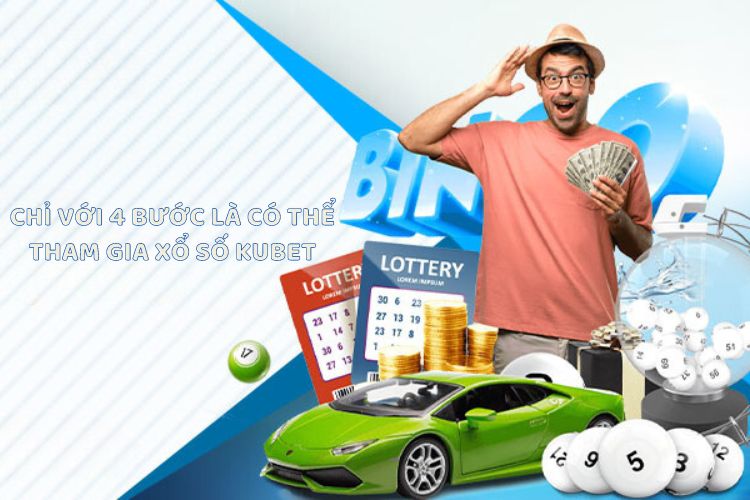 Chỉ với 4 bước là có thể tham gia xổ số Kubet