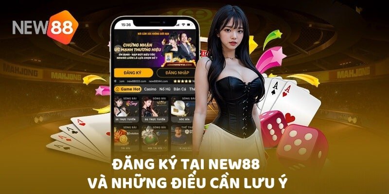 Hướng Dẫn Đăng Ký New88 Nhanh Chóng Trong Vòng 1 Nốt Nhạc 3 Đăng ký tại New88 và những điều cần lưu ý