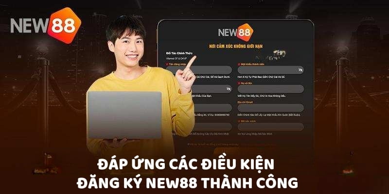 Hướng Dẫn Đăng Ký New88 Nhanh Chóng Trong Vòng 1 Nốt Nhạc 1 Đáp ứng các điều kiện để đăng ký New88 thành công