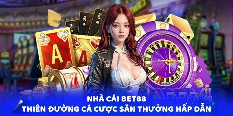 Nhà Cái Bet88 - Sân Chơi Cá Cược Chất Lượng Uy Tín Quốc Tế 1 Nhà cái Bet88 - Thiên đường cá cược săn thưởng liền tay