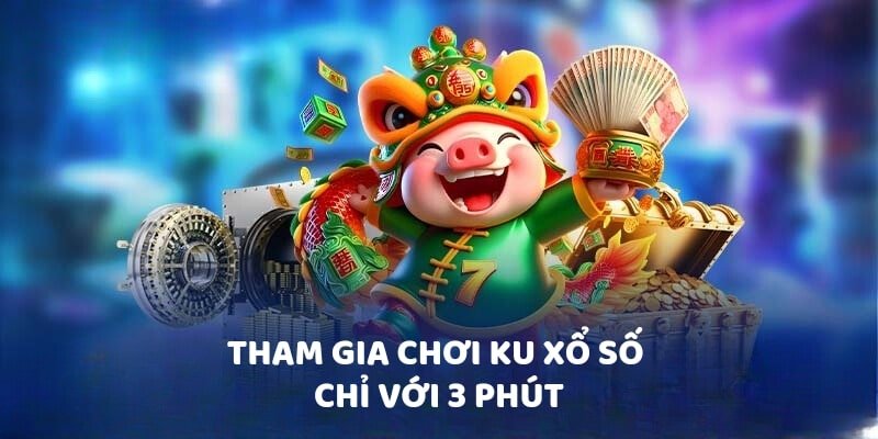 Tham gia chơi Ku xổ số chỉ với 3 phút