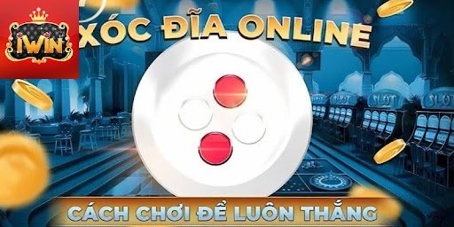Các chiến thuật xóc đĩa luôn thắng tại iWin
