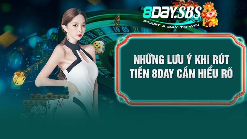 Những lưu ý khi rút tiền 8Day cần hiểu rõ
