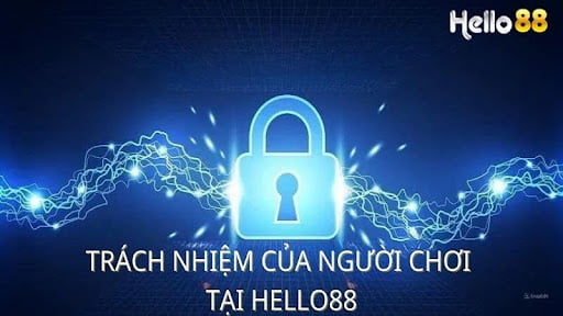 Trách nhiệm của người chơi đối với chính sách bảo mật Hello88