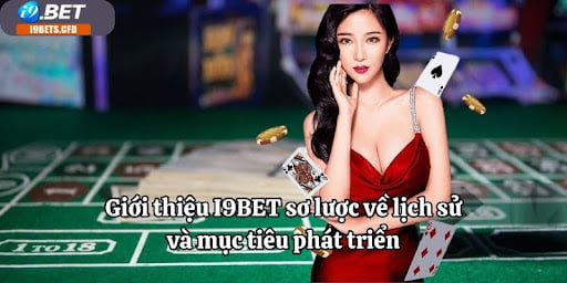 Giới thiệu I9BET sơ lược về lịch sử và mục tiêu phát triển
