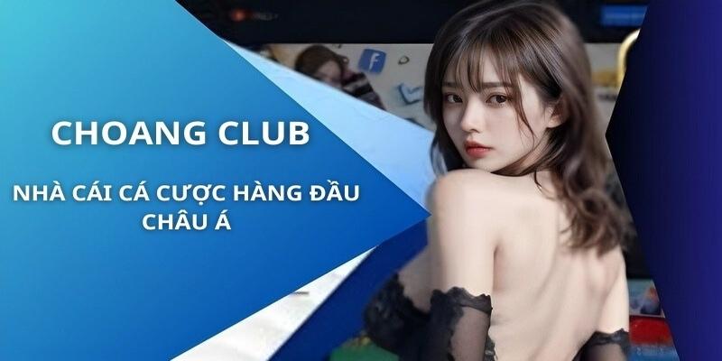 Choang Club là một nhà cái uy tín, an toàn