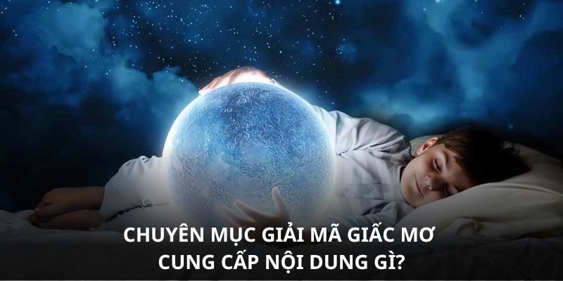 Chuyên mục giải mã giấc mơ cung cấp nội dung gì?