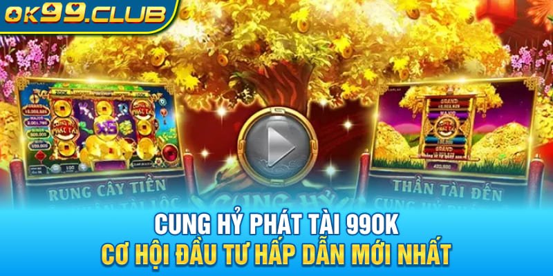 Cung Hỷ Phát Tài 99ok