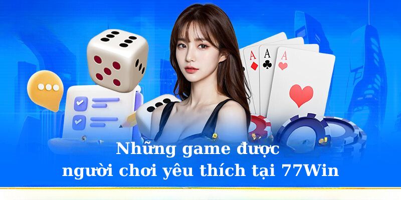 Giới thiệu đến người chơi các game nổi bật tại 77Win