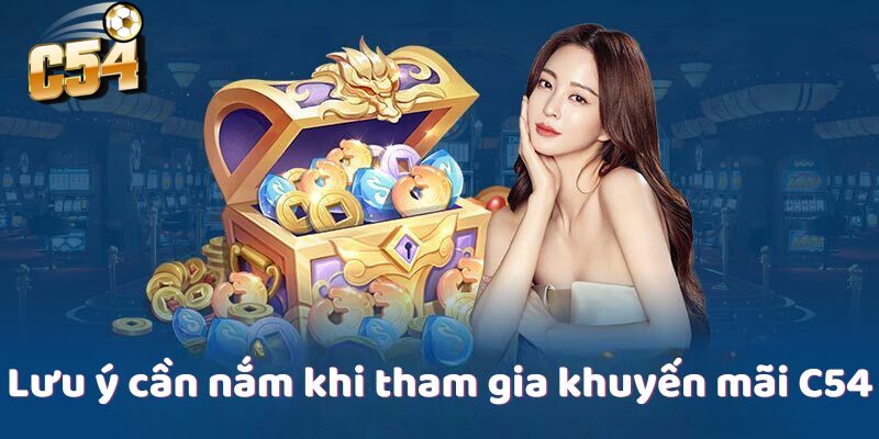 Lưu ý cần nắm khi tham gia khuyến mãi C54