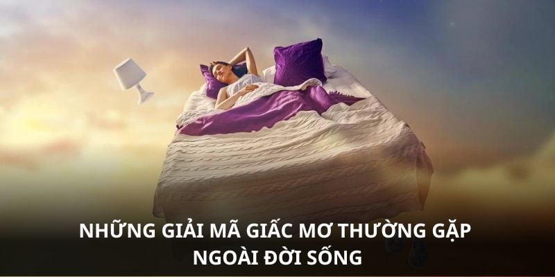 Những giải mã giấc mơ thường gặp ngoài đời sống