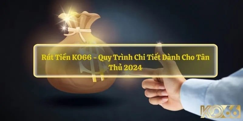 Rút tiền KO66 một cách nhanh chóng