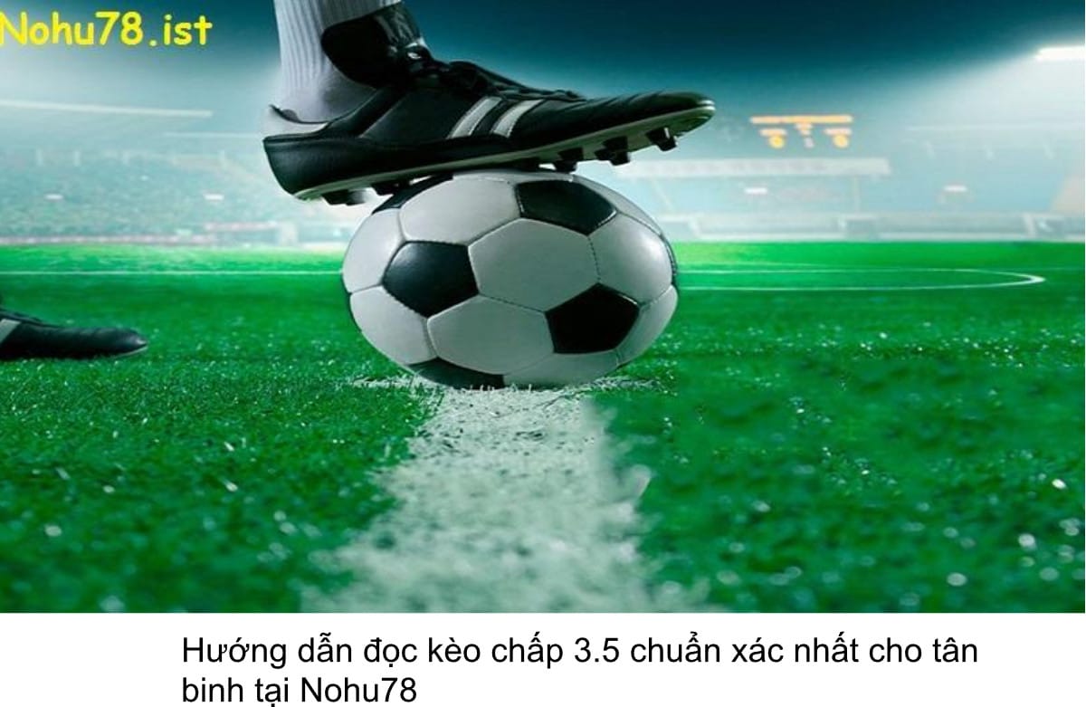 Những lỗi thường gặp khi đọc kèo chấp 3.5 tại Nohu78