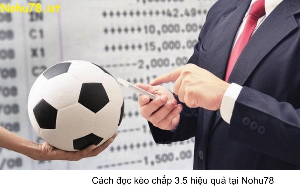 Cách đọc kèo chấp 3.5 hiệu quả tại Nohu78