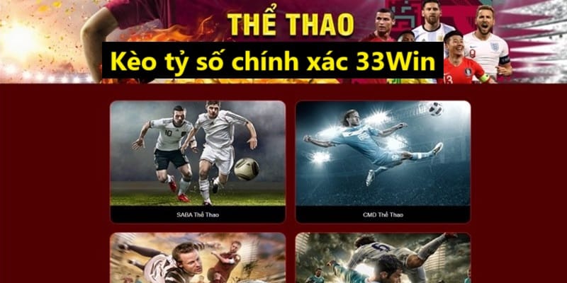 Tìm hiểu kèo tỷ số chính xác tại 33Win
