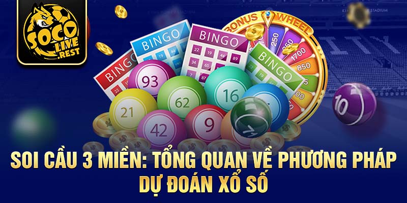 Soi cầu 3 miền: Tổng quan về phương pháp dự đoán xổ số