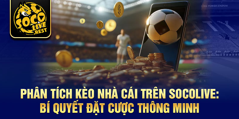 Bảng kèo nhà cái Socolive: Luôn dẫn đầu về độ chính xác 2 Phân tích kèo nhà cái trên Socolive: Bí quyết đặt cược thông minh