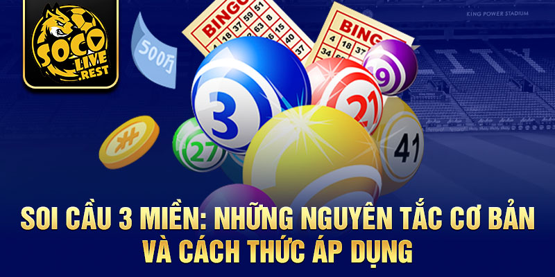 Soi cầu 3 miền: Những nguyên tắc cơ bản và cách thức áp dụng