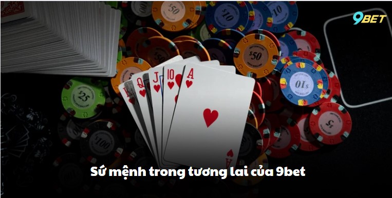 Sứ mệnh trong tương lai của 9bet
