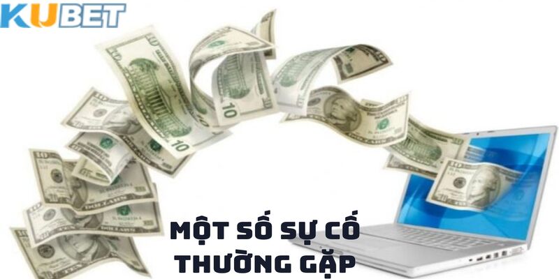 Liệt kê các lỗi thường gặp trong quá trình Nạp Tiền KUBET