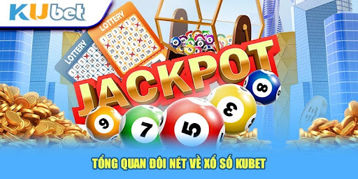 Tổng quan đôi nét về xổ số Kubet
