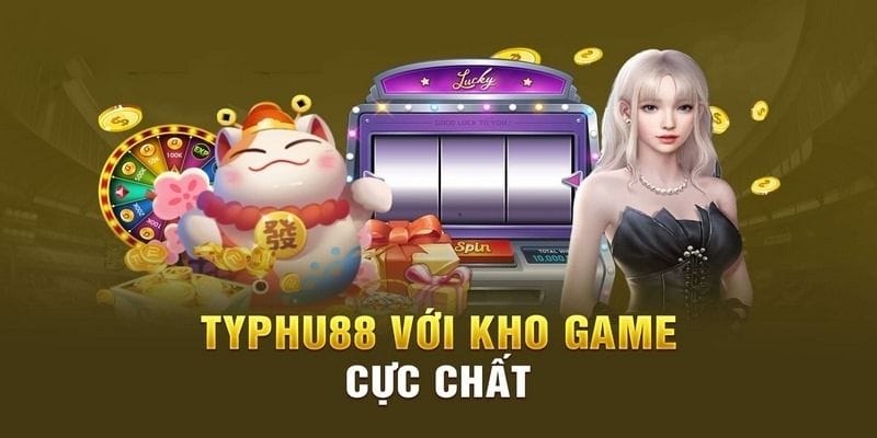 Đại lý typhu88 với kho game cực chất 