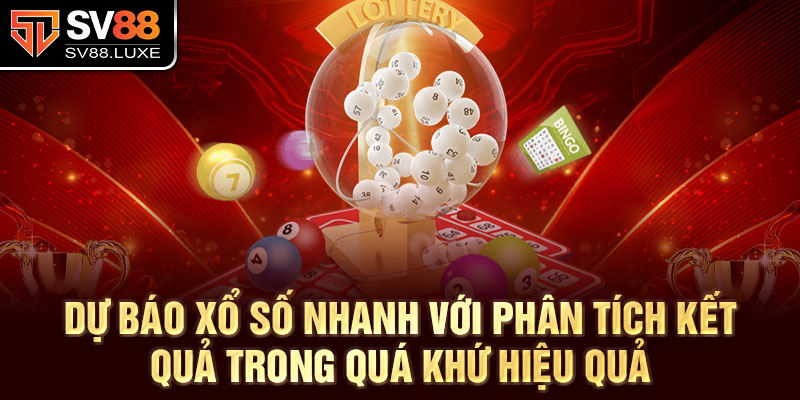 Dự báo xổ số nhanh với phân tích kết quả trong quá khứ hiệu quả
