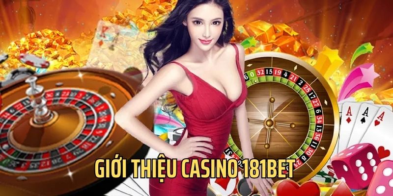 Casino là chuyên mục rất được ưa chuộng tại 181bet