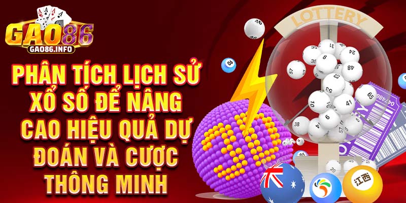 Phân tích lịch sử xổ số để nâng cao hiệu quả dự đoán và cược thông minh