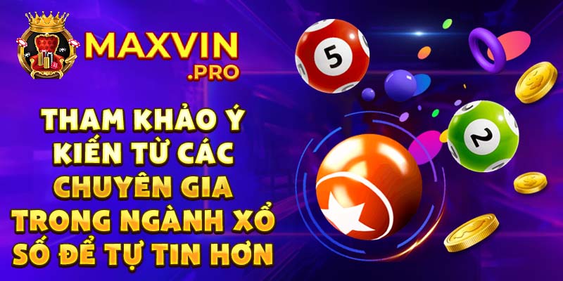 Tham khảo ý kiến từ các chuyên gia trong ngành xổ số để tự tin hơn